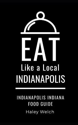 Cover of Eat Like a Local- INDIANAPOLIS