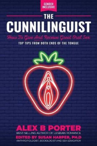 Cover of The Cunnilinguist: How To Give And Receive Great Oral Sex