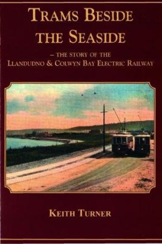 Cover of Trams Beside the Seaside - The Story of the Llandudno & Colwyn Bay Electric Railway