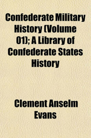 Cover of Confederate Military History (Volume 01); A Library of Confederate States History