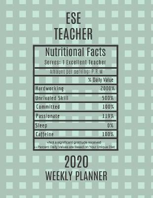 Book cover for ESE Teacher Nutritional Facts Weekly Planner 2020