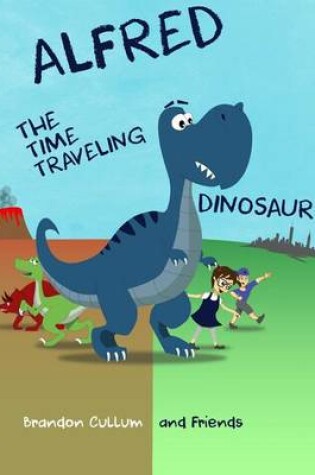 Cover of Alfred the Time Traveling Dinosaur