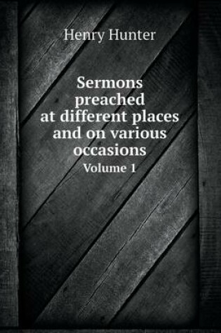 Cover of Sermons preached at different places and on various occasions Volume 1