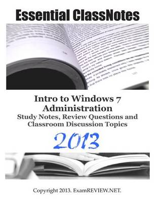 Book cover for Essential ClassNotes Intro to Windows 7 Administration Study Notes, Review Questions and Classroom Discussion Topics 2013