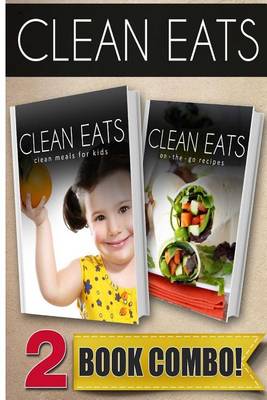 Book cover for Clean Meals for Kids and On-The-Go Recipes