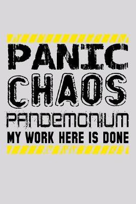 Book cover for Panic Chaos Pandemonium My Work Here Is Done