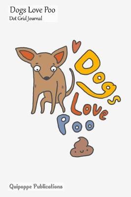Book cover for Dogs Love Poo Dot Grid Journal
