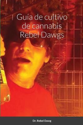 Cover of Guia de cultivo de cannabis Rebel Dawgs