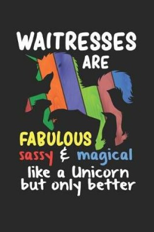 Cover of Waitresses Are Fabulous Sassy & Magical Like a Unicorn But Only Better