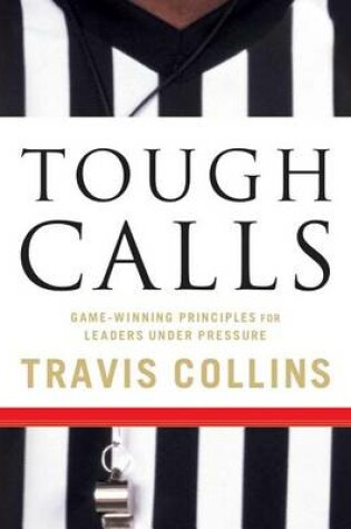 Cover of Tough Calls: Game-Winning Principles for Leaders Under Pressure