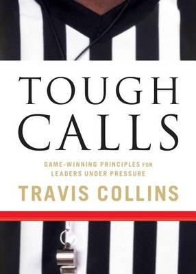 Book cover for Tough Calls: Game-Winning Principles for Leaders Under Pressure