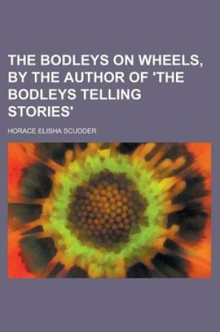 Cover of The Bodleys on Wheels, by the Author of 'The Bodleys Telling Stories'