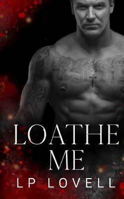 Cover of Loathe Me