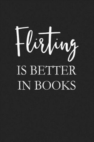 Cover of Flirting Is Better in Books