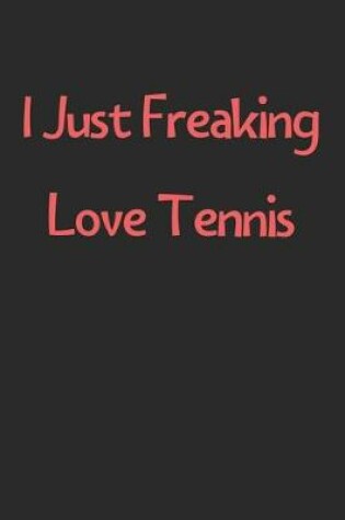 Cover of I Just Freaking Love Tennis