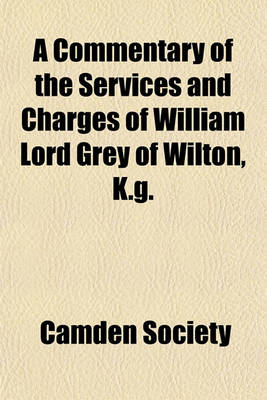 Book cover for A Commentary of the Services and Charges of William Lord Grey of Wilton, K.G.