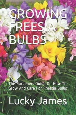 Cover of Growing Freesia Bulbs