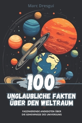 Book cover for 100 Unglaubliche Fakten �ber den Weltraum