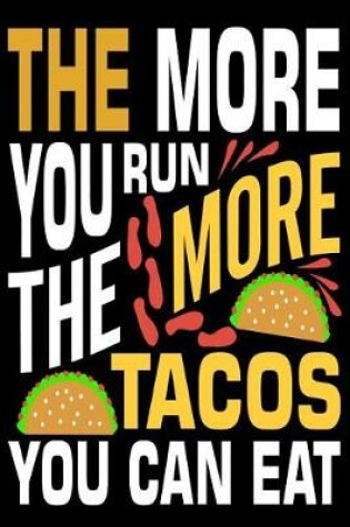 Cover of The More You Run He More Tacos You Can Eat