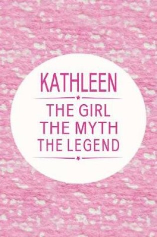 Cover of Kathleen the Girl the Myth the Legend