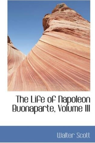 Cover of The Life of Napoleon Buonaparte, Volume III