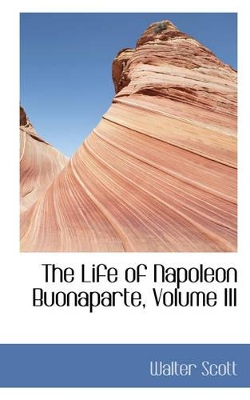 Book cover for The Life of Napoleon Buonaparte, Volume III