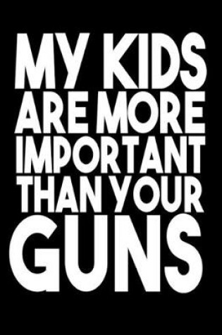 Cover of My Kids Are More Important Than Your Guns