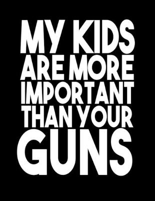 Book cover for My Kids Are More Important Than Your Guns