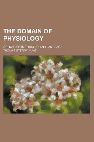 Cover of The Domain of Physiology; Or, Nature in Thought and Language