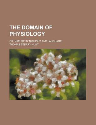 Book cover for The Domain of Physiology; Or, Nature in Thought and Language