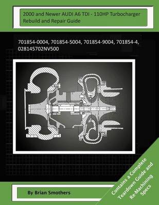 Book cover for 2000 and Newer AUDI A6 TDI - 110HP Turbocharger Rebuild and Repair Guide