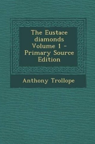 Cover of The Eustace Diamonds Volume 1 - Primary Source Edition