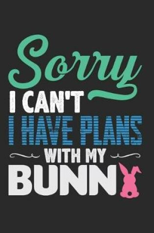 Cover of Sorry I Can't I Have Plans with My Bunny