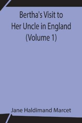 Cover of Bertha's Visit to Her Uncle in England (Volume 1)