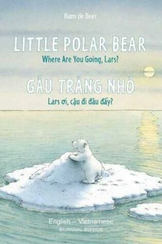 Cover of Little Polar Bear - English/Vietnamese
