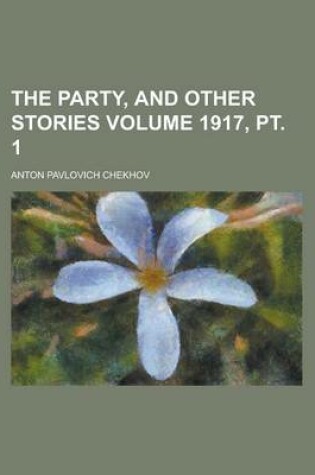 Cover of The Party, and Other Stories Volume 1917, PT. 1
