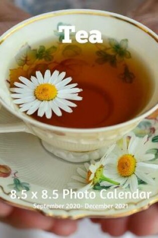 Cover of Tea 8.5 X 8.5 Calendar September 2020 -December 2021