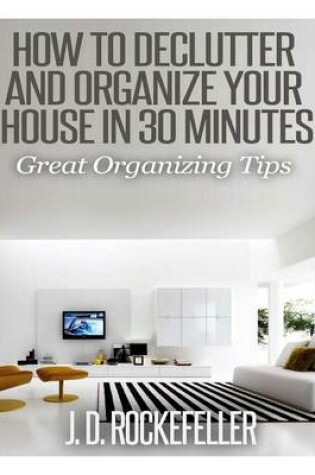 Cover of How to Declutter and Organize your House in 30 Minutes