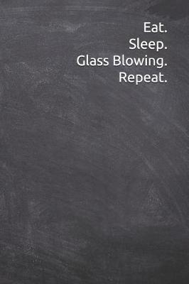 Book cover for Eat Sleep Glass Blowing Repeat