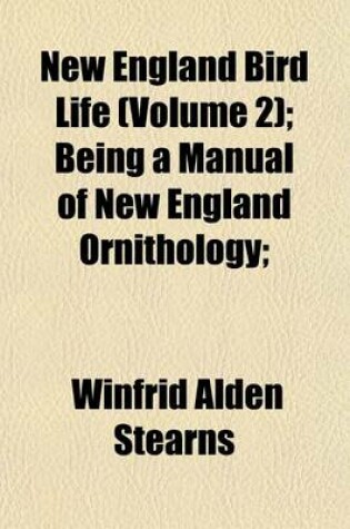 Cover of New England Bird Life (Volume 2); Being a Manual of New England Ornithology;