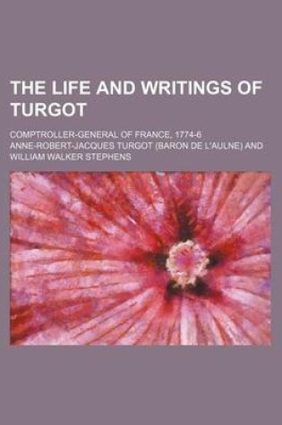 Cover of The Life and Writings of Turgot; Comptroller-General of France, 1774-6