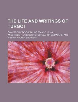 Book cover for The Life and Writings of Turgot; Comptroller-General of France, 1774-6