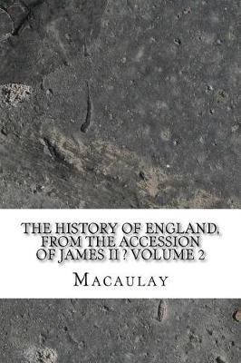 Book cover for The History of England, from the Accession of James II ? Volume 2