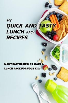 Book cover for My Quick And Tasty Lunch Pack Recipes