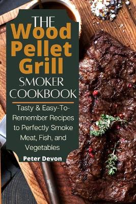 Book cover for The Wood Pellet Grill Smoker Cookbook