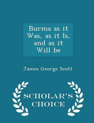 Book cover for Burma as It Was, as It Is, and as It Will Be - Scholar's Choice Edition