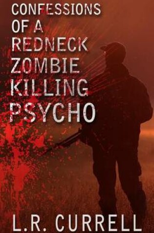Cover of Confessions of a Red Neck Zombie Killing Psycho