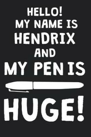 Cover of Hello! My Name Is HENDRIX And My Pen Is Huge!