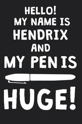 Book cover for Hello! My Name Is HENDRIX And My Pen Is Huge!