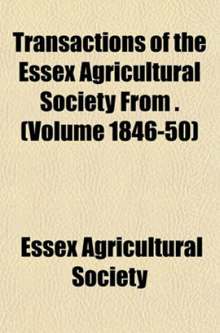 Cover of Transactions of the Essex Agricultural Society from . (Volume 1846-50)